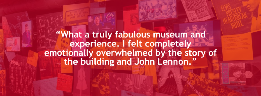 “What a truly fabulous museum and experience. I felt completely emotionally overwhelmed by the story of the building and John Lennon.”
